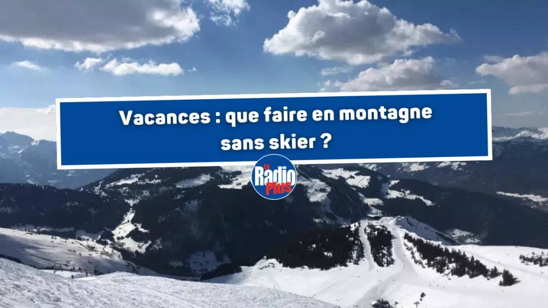 Vacances : que faire en montagne sans skier ?