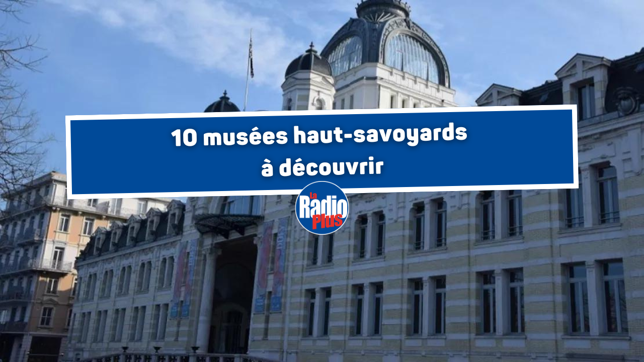 10 musées haut-savoyards à découvrir 10 musées haut-savoyards à découvrir