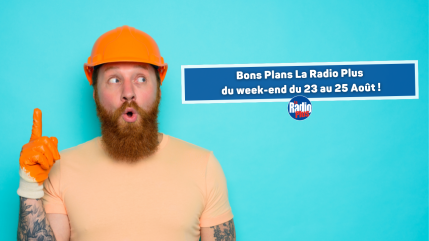 Bons Plans La Radio Plus  du week-end du du 23 au 25 Août !
