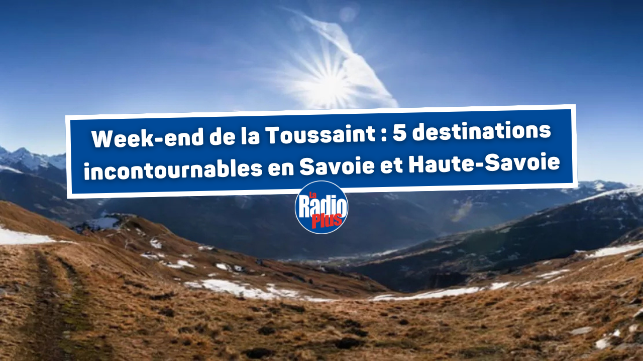 Week-end de la Toussaint : 5 destinations incontournables en Savoie et ...
